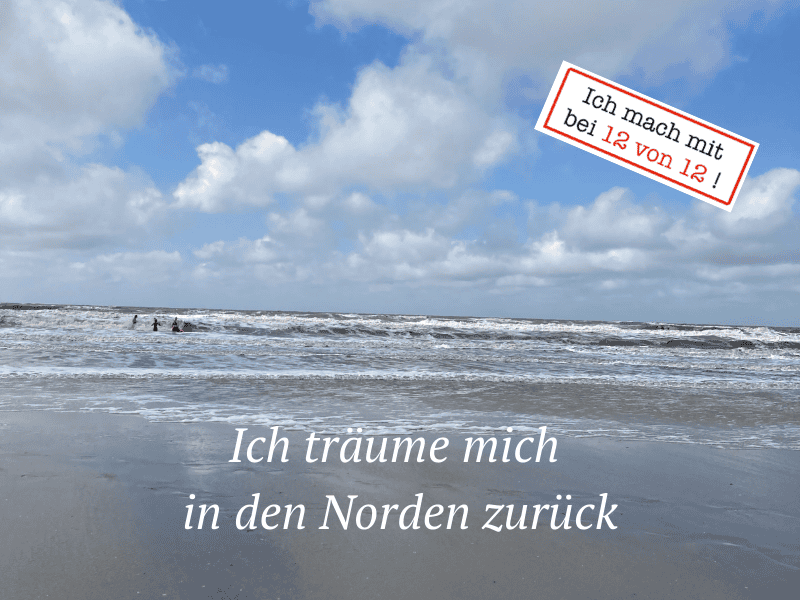 12 von 12 Ich träume mich in den Norden zurück